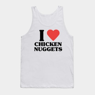 I LOVE CHICKEN NUGGETS Tank Top